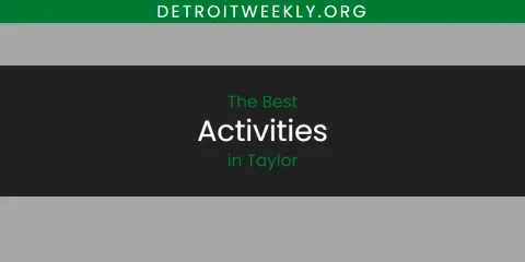 Best Activities in Taylor: Complete Guide