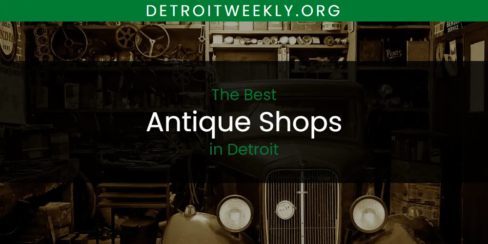 Best Antique Shops in Detroit: 2026 Ultimate Guide