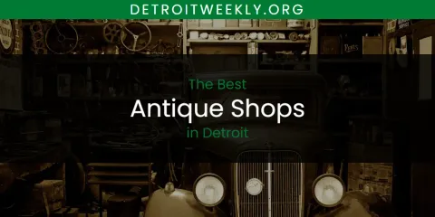 Best Antique Shops in Detroit: Ultimate Guide