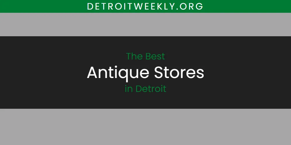 The Absolute Best Antique Stores in Detroit  [Updated 2025]