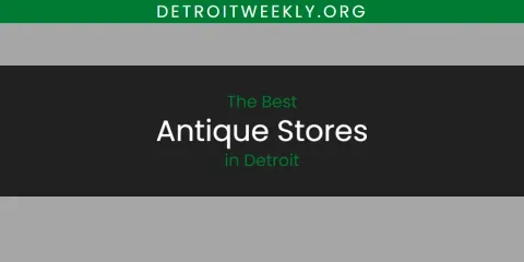 Ranked: Best Antique Stores in Detroit