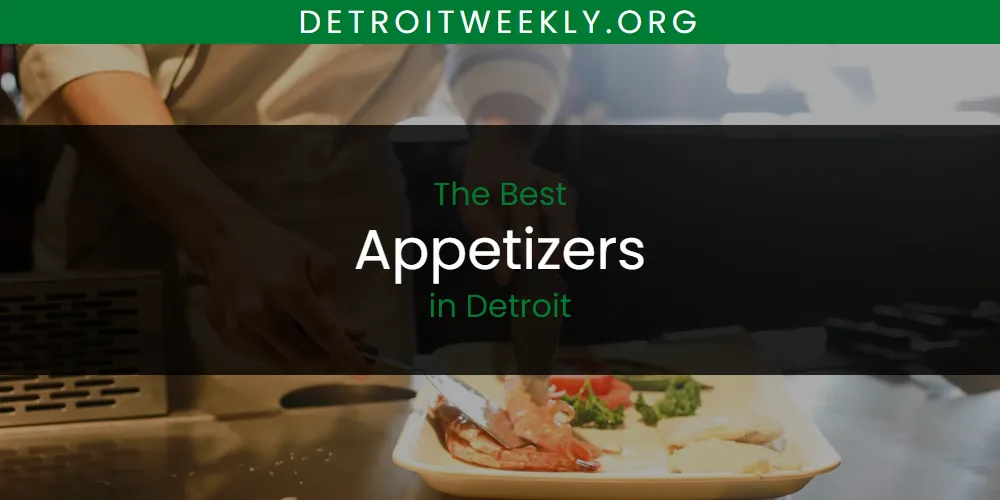 The Absolute Best Appetizers in Detroit  [Updated 2025]