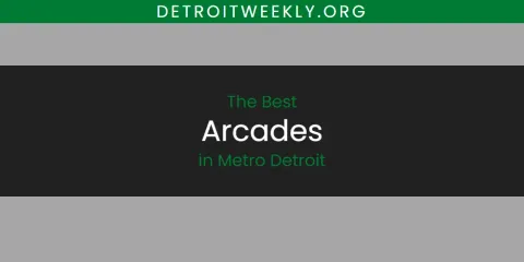 The Best Arcades in Metro Detroit