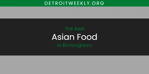 Best Asian Food in Birmingham: Our Expert Picks