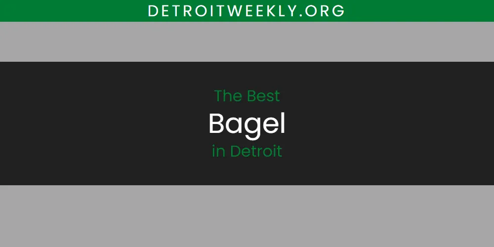 The Absolute Best Bagel in Detroit  [Updated 2025]
