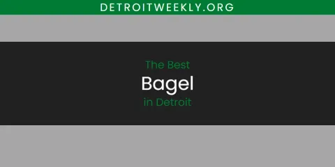 Ranked: Best Bagel in Detroit