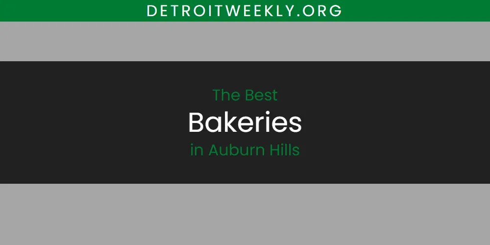 Best Bakeries in Auburn Hills: 2026 Ultimate Guide