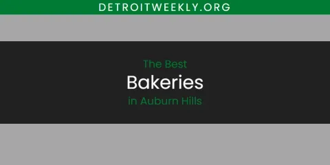 Best Bakeries in Auburn Hills: Ultimate Guide