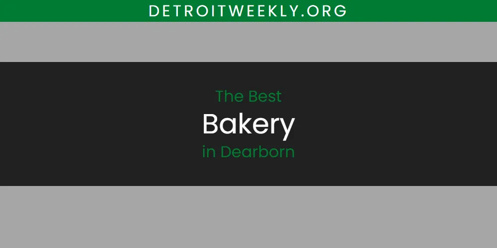 The Absolute Best Bakery in Dearborn  [Updated 2025]