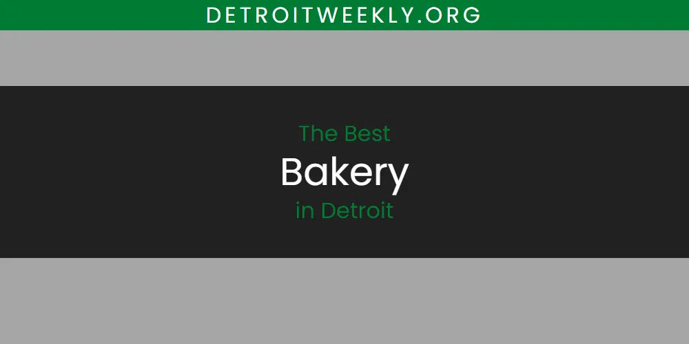 The Top-Rated Bakery in Detroit for 2026