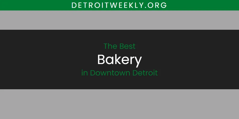 Best Bakery in Downtown Detroit: 2026 Ultimate Guide