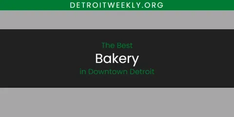Best Bakery in Downtown Detroit: Ultimate Guide