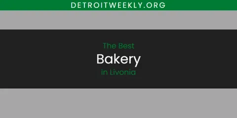 The Best Bakery in Livonia List