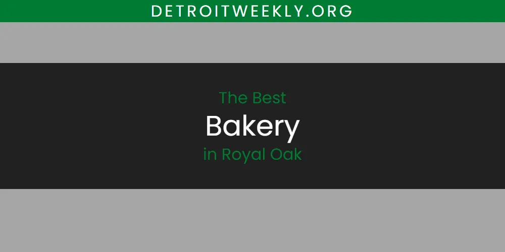 The 2026 Best Bakery in Royal Oak List