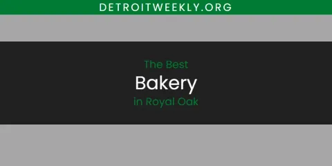 The Best Bakery in Royal Oak List