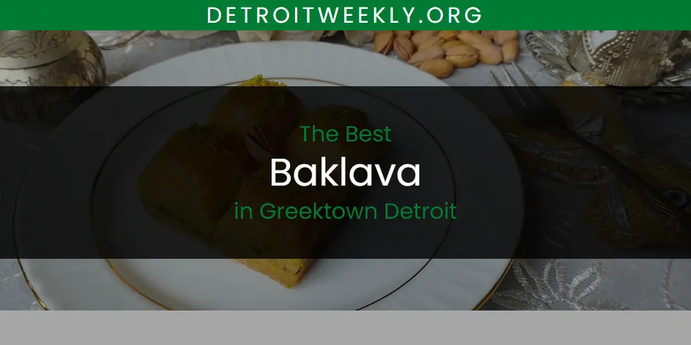 The Absolute Best Baklava in Greektown Detroit  [Updated 2025]