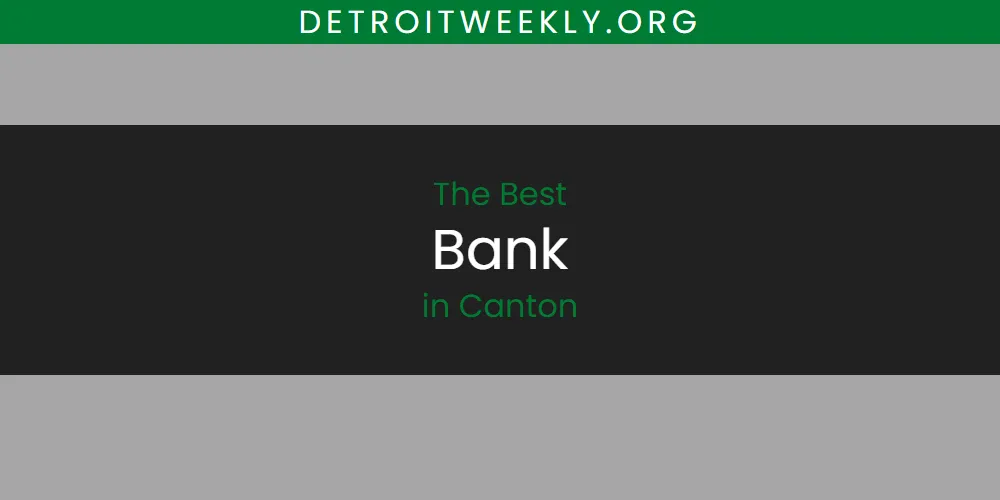 The Absolute Best Bank in Canton  [Updated 2025]