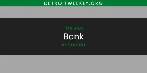 Best Bank in Canton: Ultimate Guide
