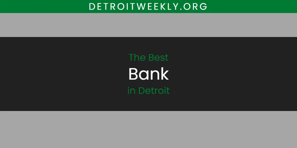 Best Bank in Detroit: 2026 Ultimate Guide