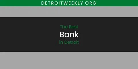 Best Bank in Detroit: Ultimate Guide