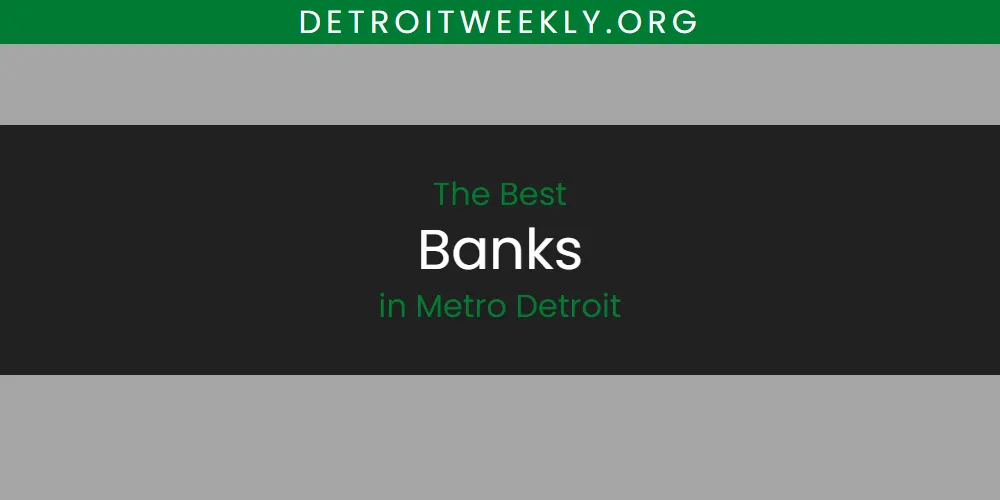 Metro Detroit's Best Banks [Updated 2025]