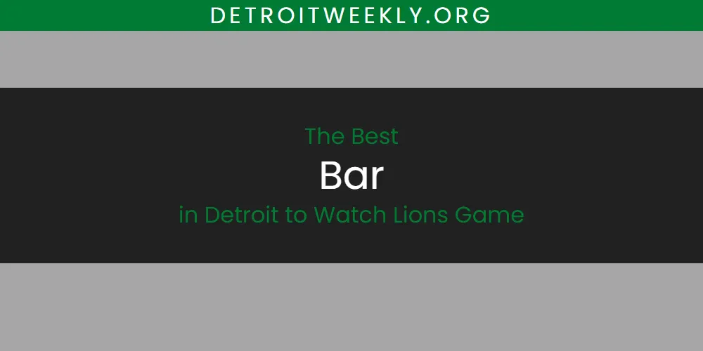 The Absolute Best Bar in Detroit to Watch Lions Game  [Updated 2025]