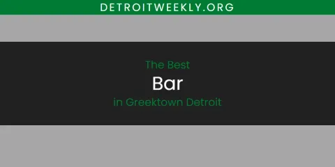 The Best Bar in Greektown Detroit List