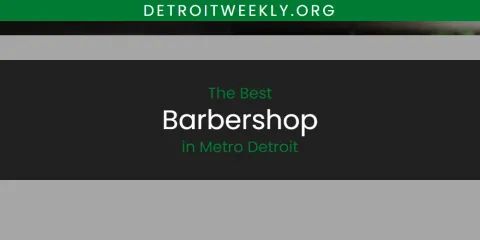 Ranked: Best Barbershop in Metro Detroit