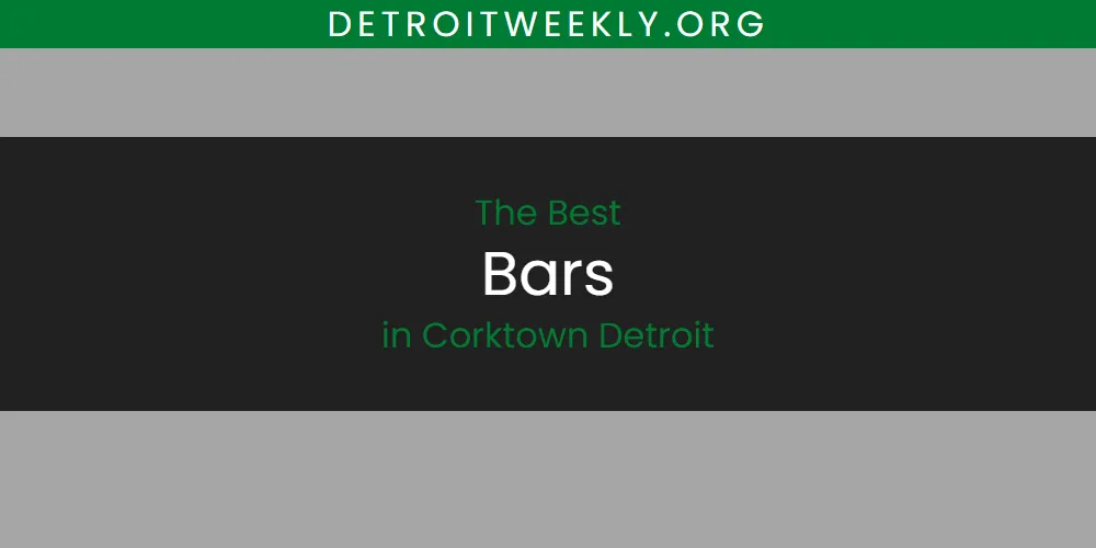 The 2026 Best Bars in Corktown Detroit List