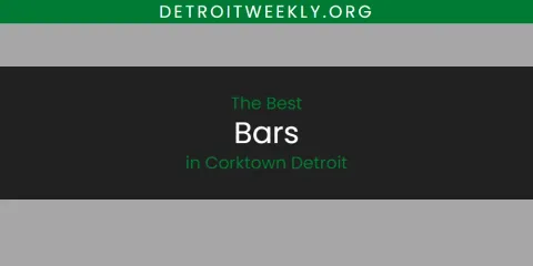 The Best Bars in Corktown Detroit List