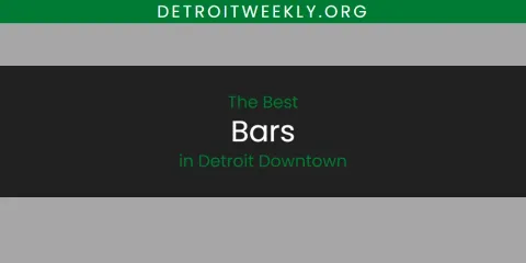 Discover the Best Bars in Detroit Downtown