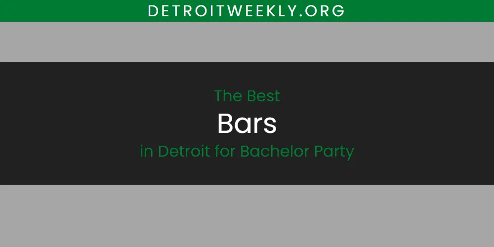 The 2026 Best Bars in Detroit for Bachelor Party List
