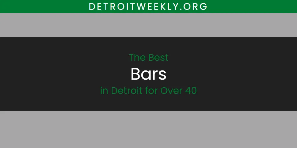 The Absolute Best Bars in Detroit for Over 40  [Updated 2025]