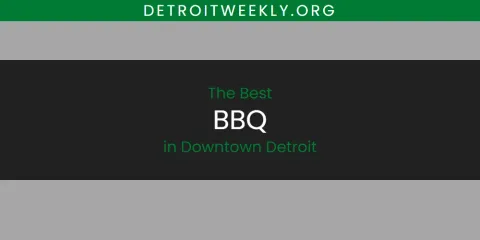 Downtown Detroit's Best BBQ Spots