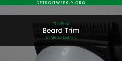 The Best Beard Trim in Metro Detroit List