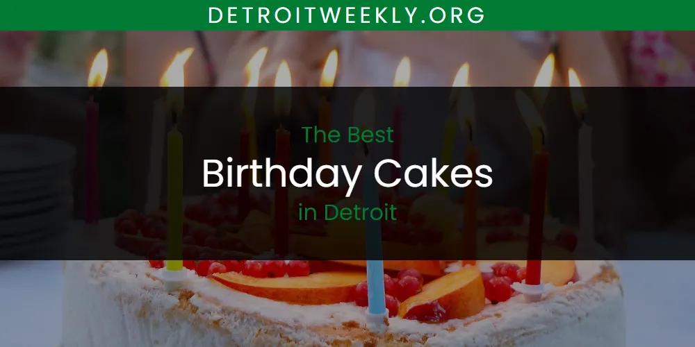 The Absolute Best Birthday Cakes in Detroit  [Updated 2025]
