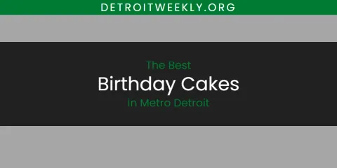 Ranked: Best Birthday Cakes in Metro Detroit