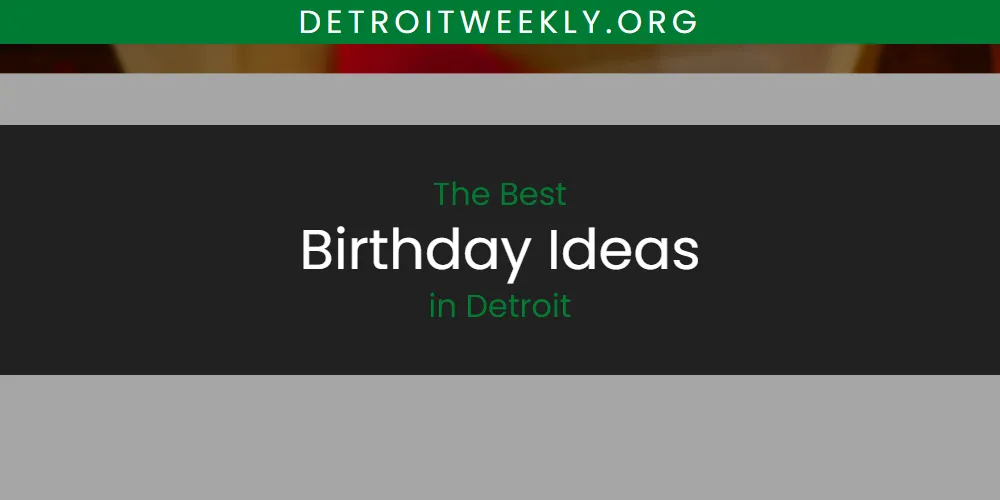 Best Birthday Ideas in Detroit: Complete Guide featured