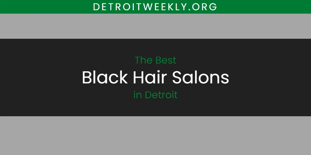 2026 Ranked: Best Black Hair Salons in Detroit