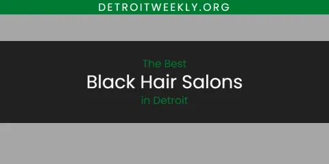 Ranked: Best Black Hair Salons in Detroit