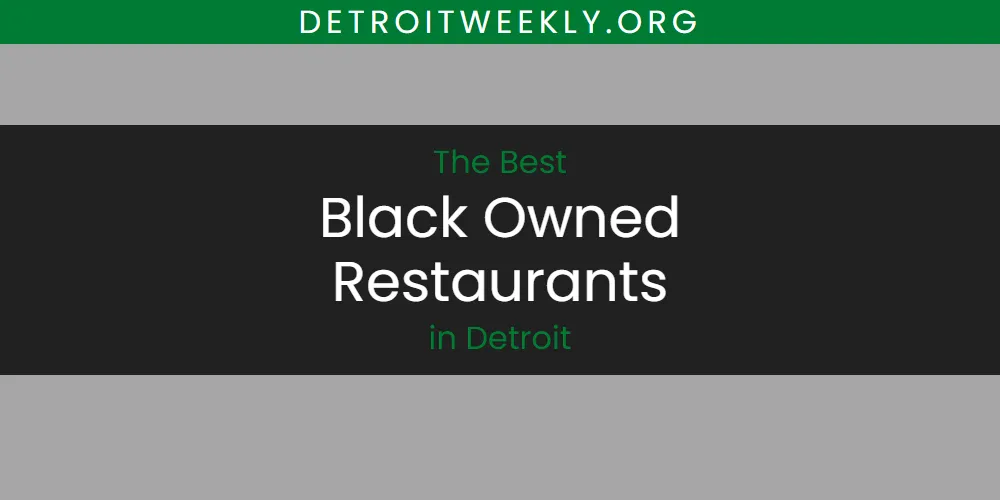 The Absolute Best Black Owned Restaurants in Detroit  [Updated 2025]