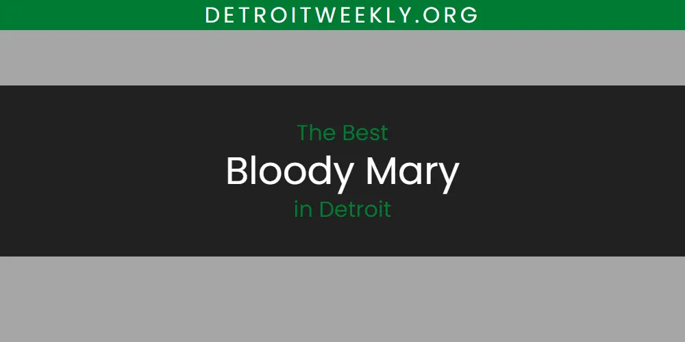 The Absolute Best Bloody Mary in Detroit  [Updated 2025]