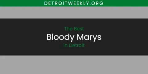 The Absolute Best Bloody Marys in Detroit