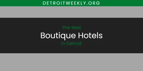 Detroit's Best Boutique Hotels Spots