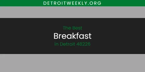 The Absolute Best Breakfast in Detroit 48226