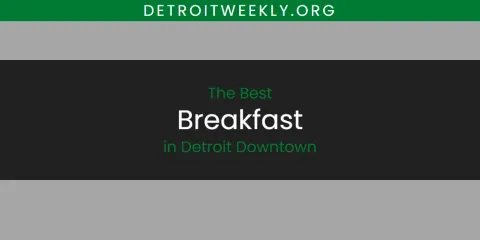 The Absolute Best Breakfast in Detroit Downtown