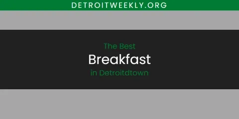 The Absolute Best Breakfast in Detroitdtown