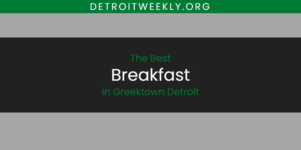 The Absolute Best Breakfast in Greektown Detroit  [Updated 2025]