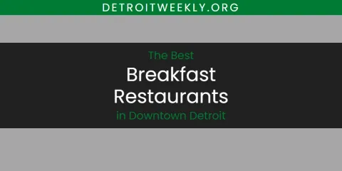 The Best Breakfast Restaurants in Downtown Detroit List