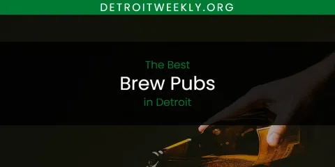 The Absolute Best Brew Pubs in Detroit